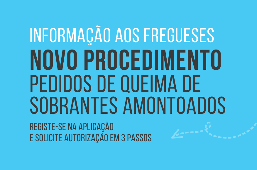 INFORMA&Ccedil;&Atilde;O AOS FREGUESES | NOVO PROCEDIMENTO PEDIDOS DE QUEIMA DE SOBRANTES AMONTOADOS